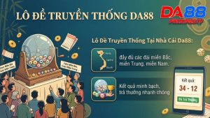 Giao diện đặt cược lô đề truyền thống Da88 trực tuyến hiển thị đầy đủ các đài miền Bắc, miền Trung, miền Nam.