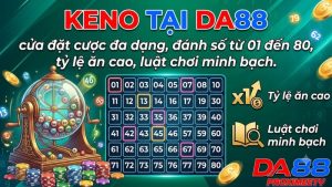 Keno Tại Da88 - Luật Chơi Chi Tiết Và 4 Mẹo Săn Thưởng Bất Bại