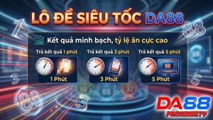 Lô Đề Siêu Tốc DA88 - Bảng Luật Chơi Và Cách Săn Số VIP 2026